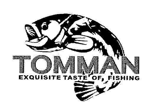 TOMMAN EXQUISITE TASTE OF FISHING Trademark application no 4-2006-21848 of TCE  Tackles SDN. BHD.